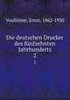 Die deutschen Drucker des fnfzehnten Jahrhunderts. 2, Ernst Voullieme 
