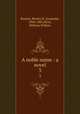 A noble name : a novel. 3, Buxton, Bertha H. (Leopold), 1844-1881,Fenn, William Wilhew 