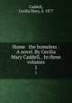 Home & the homeless : A novel. By Cecilia Mary Caddell, . In three volumes. 1, Caddell, Cecilia Mary, d. 1877 