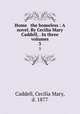 Home & the homeless : A novel. By Cecilia Mary Caddell, . In three volumes. 3, Caddell, Cecilia Mary, d. 1877 