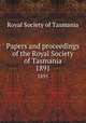 Papers and proceedings of the Royal Society of Tasmania. 1891, Royal Society of Tasmania 