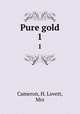 Pure gold. 1, Cameron, H. Lovett, Mrs 