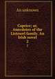 Caprice; or, Anecdotes of the Listowel family. An Irish novel. 2, An Unknown 
