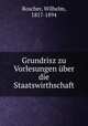 Grundrisz zu Vorlesungen uber die Staatswirthschaft, Roscher, Wilhelm, 1817-1894 