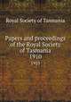 Papers and proceedings of the Royal Society of Tasmania. 1910, Royal Society of Tasmania 
