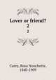 Lover or friend?. 2, Carey, Rosa Nouchette, 1840-1909 