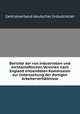 Berichte der von industriellen und wirthschaftlichen Vereinen nach England entsendeten Kommission zur Untersuchung der dortigen Arbeiterverhaltnisse, Centralverband deutscher Industrieller 