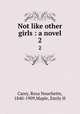 Not like other girls : a novel. 2, Carey, Rosa Nouchette, 1840-1909,Maple, Emily H 