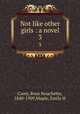 Not like other girls : a novel. 3, Carey, Rosa Nouchette, 1840-1909,Maple, Emily H 