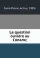 La question ouviere au Canada;, Saint-Pierre, Arthur, 1885- 