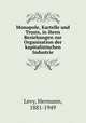 Monopole, Kartelle und Trusts, in ihren Beziehungen zur Organisation der kapitalistischen Industrie, Levy, Hermann, 1881-1949 