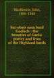 Sar-obair nam bard Gaelach : the beauties of Gaelic poetry and lives of the Highland bards, MacKenzie, John, 1806-1848 
