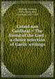 Caraid nan Gaidheal = The friend of the Gael : a choice selection of Gaelic writings, Macleod, Norman, 1783-1862,Clerk, Archibald, 1813-1887 