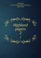 Highland papers. 2, MacPhail, J. R. N. (James Robert Nicolson), 1858-1933 