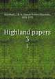 Highland papers. 3, MacPhail, J. R. N. (James Robert Nicolson), 1858-1933 
