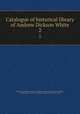 Catalogue of historical library of Andrew Dickson White. 2, Cornell University. Libraries. President Andrew D. White Library,White, Andrew Dickson, 1832-1918,Burr, George Lincoln, 1857-1938 