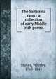 The Saltair na rann : a collection of early Middle Irish poems, Stokes, Whitley, 1763-1845 