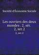Les ouvriers des deux mondes . 2. sr. . 2, ser.2, 