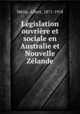 Legislation ouvriere et sociale en Australie et Nouvelle Zelande, Albert Metin 