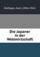 Die Japaner in der Weltwirtschaft, Rathgen, Karl, 1856-1921 
