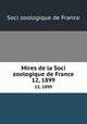 Mires de la Soci zoologique de France. 12, 1899, Soci zoologique de France 