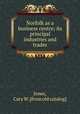 Norfolk as a business centre; its principal industries and trades, Jones, Cary W. [from old catalog] 