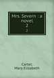 Mrs. Severn : a novel. 2, Carter, Mary Elizabeth 