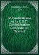 Le syndicalisme et la C.G.T. Confederation Generale du Travail, Leon Jouhaux 