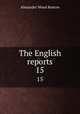 The English reports. 15, Renton, Alexander Wood, Sir, 1861-1933 