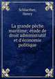 La grande peche maritime; etude de droit administratif et d