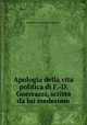 Apologia della vita politica di F.-D. Guerrazzi, scritta da lui medesimo, Guerrazzi Francesco Domenico 