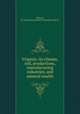 Virginia; its climate, soil, productions, manufacturing industries, and mineral wealth, Hillyard, M. B,Norfolk and Western Railroad Company 