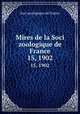 Mires de la Soci zoologique de France. 15, 1902, Soci zoologique de France 
