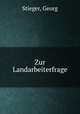 Zur Landarbeiterfrage, Stieger, Georg 