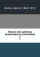 Histoire des systmes conomiques et socialistes. 1, Denis, Hector, 1842-1913 