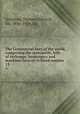 The Commercial laws of the world, comprising the mercantile, bills of exchange, bankruptcy and maritime laws of civilised nations. 13, Scrutton, Thomas Edward, Sir, 1856-1934. ed 