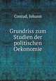 Grundriss zum Studien der politischen Oekonomie, Conrad, Johann 