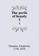 The perils of beauty. 3, Chamier, Frederick, 1796-1870 