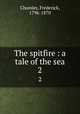 The spitfire : a tale of the sea. 2, Chamier, Frederick, 1796-1870 