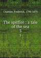 The spitfire : a tale of the sea. 3, Chamier, Frederick, 1796-1870 