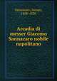 Arcadia di messer Giacomo Sannazaro nobile napolitano, Sannazaro, Jacopo, 1458-1530 