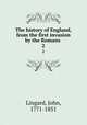 The history of England, from the first invasion by the Romans .. 2, Lingard, John, 1771-1851 