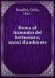 Roma al tramonto del Settecento; scorci d