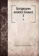 Scriptores erotici Graeci. 1, Achilles Tatius. Leucippe and Clitophon. Greek & Latin,Heliodorus, of Emesa. Aethiopica. Greek & Latin,Longus. Daphnis and Chloe. Greek & Latin,Xenophon, of Ephesus. Ephesiaca. Greek & Latin,Mitscherlich, Christoph Wilhelm, 1760-1854 