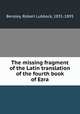 The missing fragment of the Latin translation of the fourth book of Ezra, Bensley, Robert Lubbock, 1831-1893 