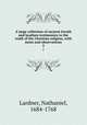 A large collection of ancient Jewish and heathen testimonies to the truth of the Christian religion, with notes and observations. 2, Lardner, Nathaniel, 1684-1768 