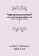 A large collection of ancient Jewish and heathen testimonies to the truth of the Christian religion, with notes and observations. 4, Lardner, Nathaniel, 1684-1768 