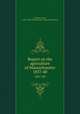 Report on the agriculture of Massachusetts. 1837-40, Coleman, Henry, (1785-1849),Massachusetts. Agricultural Survey 