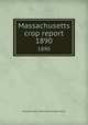 Massachusetts crop report. 1890, Massachusetts. State Board of Agriculture 