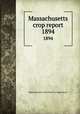Massachusetts crop report. 1894, Massachusetts. State Board of Agriculture 